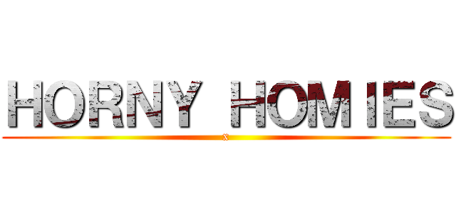 ＨＯＲＮＹ ＨＯＭＩＥＳ (x)