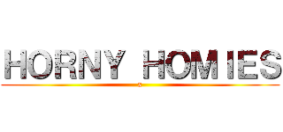 ＨＯＲＮＹ ＨＯＭＩＥＳ (x)