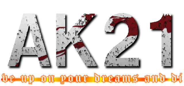 ＡＫ２１ (give up on your dreams and die)