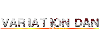 ＶＡＲＩＡＴＩＯＮ ＤＡＮＣＥ (attack on titan)