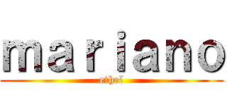 ｍａｒｉａｎｏ (ethel)