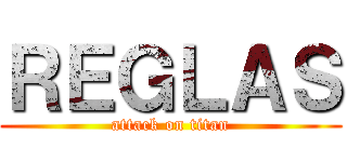 ＲＥＧＬＡＳ (attack on titan)