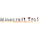 Ｍｉｎｅｃｒａｆｔ Ｔｒｏｌｌ (By JasminChee)