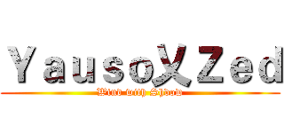 Ｙａｕｓｏ乂Ｚｅｄ (Wind with Shdow)