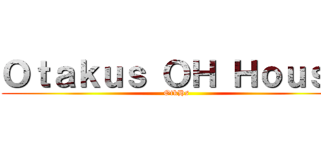 Ｏｔａｋｕｓ ＯＨ Ｈｏｕｓｅ (OtkHs)