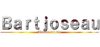 Ｂａｒｔｊｏｓｅａｕ (Abonne toi stp)
