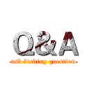 Ｑ＆Ａ (ask fucking question)