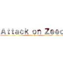 Ａｔｔａｃｋ ｏｎ Ｚｅｅｏ (Attack on Zeeo)