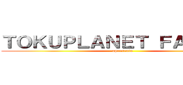 ＴＯＫＵＰＬＡＮＥＴ ＦＡＮＳＵＢ (apresenta)