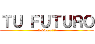 ＴＵ ＦＵＴＵＲＯ (Levieren26)