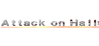 Ａｔｔａｃｋ ｏｎ Ｈａｌｌｕｃｉｇｅｎｉａ (Attack on Hallucigenia)