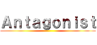 Ａｎｔａｇｏｎｉｓｔ ()