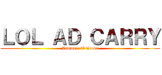 ＬＯＬ ＡＤ ＣＡＲＲＹ (Jammer <3 Zeous)