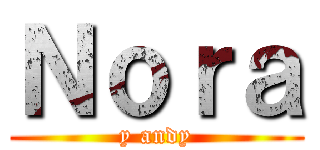 Ｎｏｒａ (y andy)