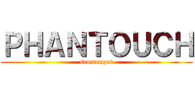 ＰＨＡＮＴＯＵＣＨ (semsomyat)