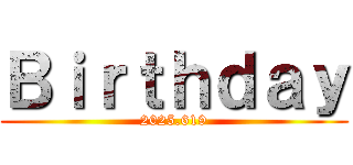 Ｂｉｒｔｈｄａｙ (2025.619)