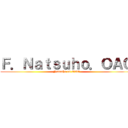Ｆ．Ｎａｔｓｕｈｏ．ＯＡＯ (Natsuho on OAO)