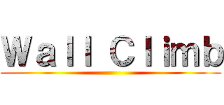 Ｗａｌｌ Ｃｌｉｍｂ ()