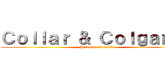 Ｃｏｌｌａｒ ＆ Ｃｏｌｇａｎｔｅ (Piratas del caribe)