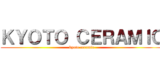 ＫＹＯＴＯ ＣＥＲＡＭＩＣ (kyoto ceramic)