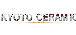 ＫＹＯＴＯ ＣＥＲＡＭＩＣ (kyoto ceramic)