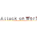 Ａｔｔａｃｋ ｏｎ Ｗｏｒｌｄ (Attack On World)