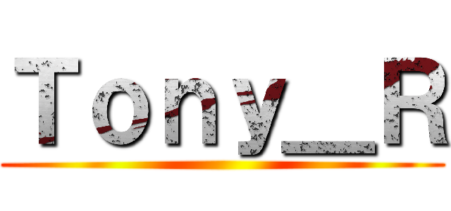 Ｔｏｎｙ＿Ｒ ()