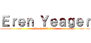 Ｅｒｅｎ Ｙｅａｇｅｒ (March 30th 2014)