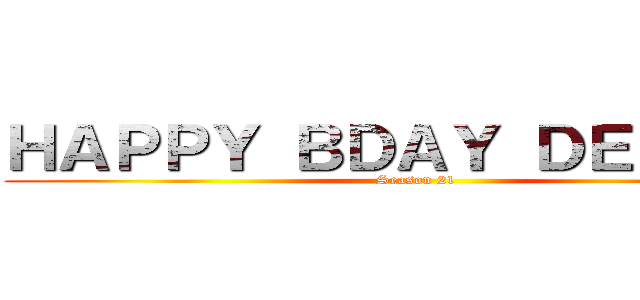 ＨＡＰＰＹ ＢＤＡＹ ＤＥＮＺＥＬ (Season 21)