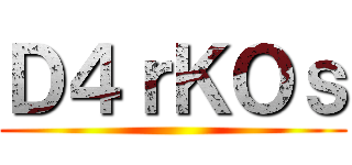 Ｄ４ｒＫＯｓ ()