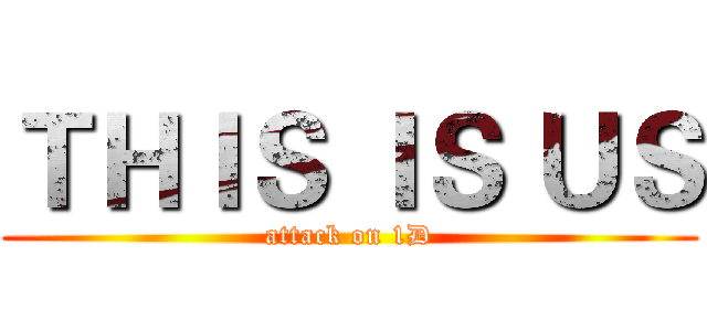 ＴＨＩＳ ＩＳ ＵＳ (attack on 1D)