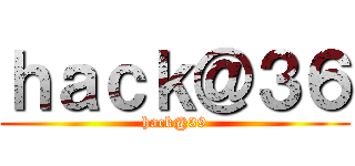 ｈａｃｋ＠３６ (hack@39)