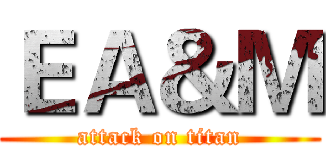 ＥＡ＆Ｍ (attack on titan)