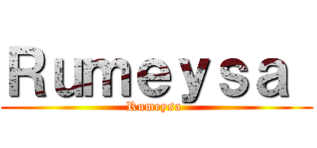 Ｒｕｍｅｙｓａ  (Rumeysa )
