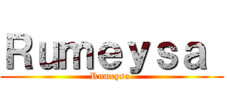 Ｒｕｍｅｙｓａ  (Rumeysa )