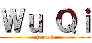 Ｗｕ Ｑｉ (james)