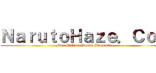 ＮａｒｕｔｏＨａｚｅ．Ｃｏｍ (Free Online Naruto Streaming)