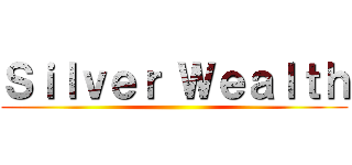 Ｓｉｌｖｅｒ Ｗｅａｌｔｈ ()