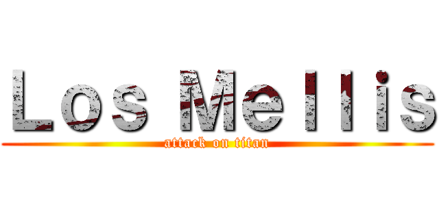 Ｌｏｓ Ｍｅｌｌｉｓ (attack on titan)