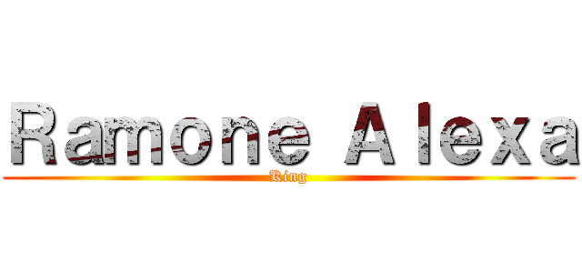 Ｒａｍｏｎｅ Ａｌｅｘａ (King)