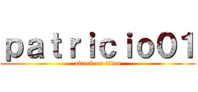 ｐａｔｒｉｃｉｏ０１ (attack on titan)