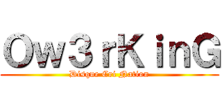 Ｏｗ３ｒＫｉｎＧ (Disque Cri Nation)