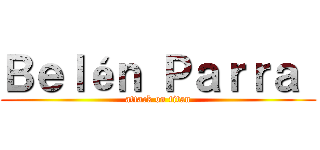 Ｂｅｌéｎ Ｐａｒｒａ  (attack on titan)