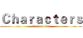 Ｃｈａｒａｃｔｅｒｓ (attack on titan)