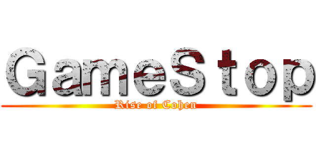 ＧａｍｅＳｔｏｐ (Rise of Cohen)