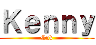 Ｋｅｎｎｙ (Snk)