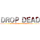 ＤＲＯＰ ＤＥＡＤ (YOU ONLY LIVE ONCE)