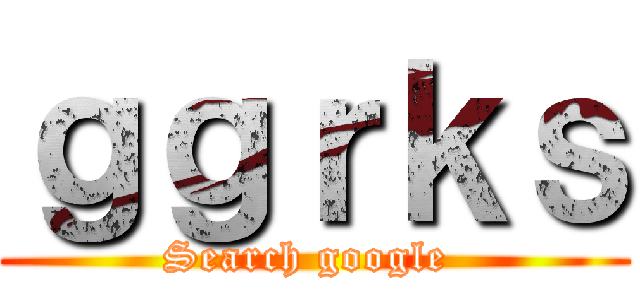 ｇｇｒｋｓ (Search google )