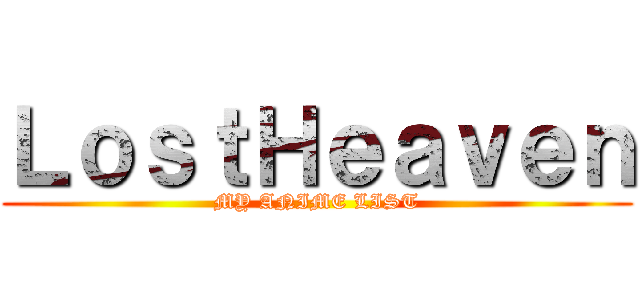 ＬｏｓｔＨｅａｖｅｎ (MY ANIME LIST)