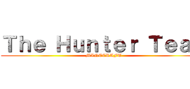 Ｔｈｅ Ｈｕｎｔｅｒ Ｔｅａｍ (MINECRAFT)